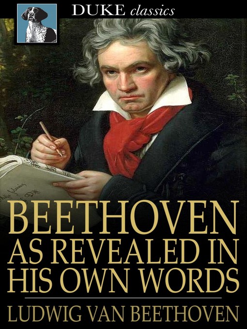 Title details for Beethoven, as Revealed in His Own Words by Ludwig van Beethoven - Available